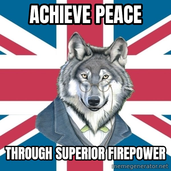 Sir Courage Wolf Esquire meme: Achieve Peace / Through superior firepower