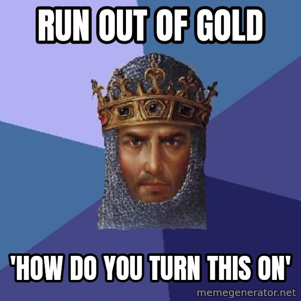 Age Of Empires meme: run out of gold / 'how do you turn this on'