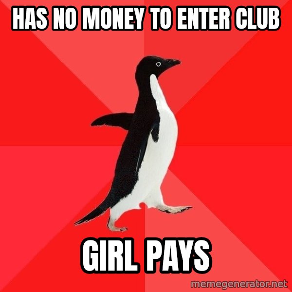 Socially Awesome Penguin meme: has no money to enter club / girl pays