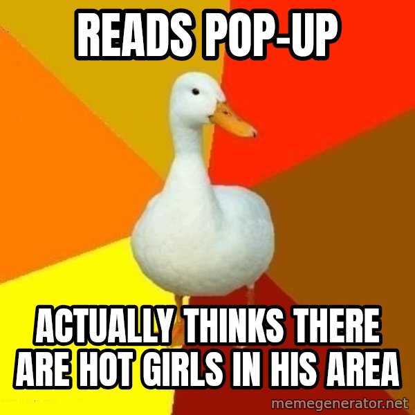 Technologically Impaired Duck meme: reads pop-up / actually thinks there are hot girls in his area