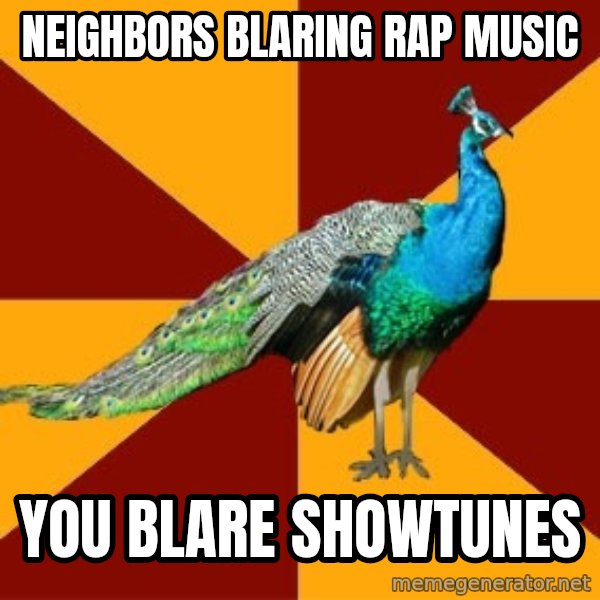 Thespian Peacock meme: Neighbors Blaring Rap Music / You Blare Showtunes
