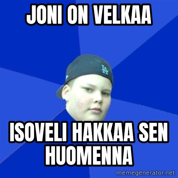 Jonnen Neuvo meme: JONI ON VELKAA / ISOVELI HAKKAA SEN HUOMENNA