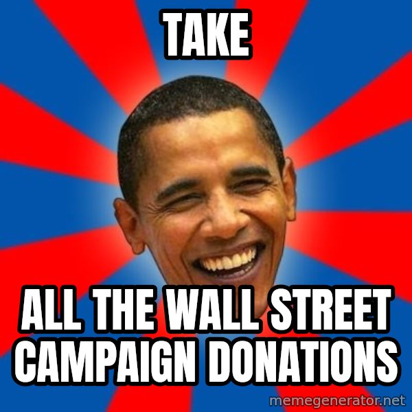Obama meme: take / all the wall street campaign donations
