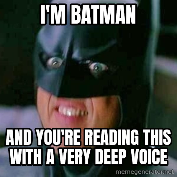 Goddamn Batman meme: i'm batman / and you're reading this with a very deep voice