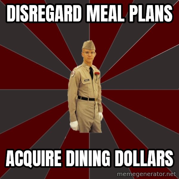 Stereotypical Corps Guy meme: disregard meal plans / acquire dining dollars