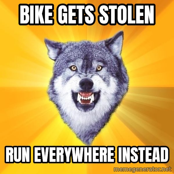 Courage Wolf meme: Bike gets stolen / run everywhere instead