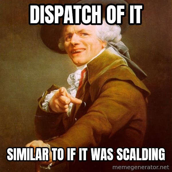 Joseph Ducreux meme: Dispatch of it / similar to if it was scalding