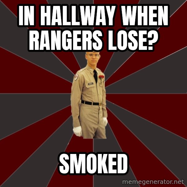 Stereotypical Corps Guy meme: IN HALLWAY WHEN RANGERS LOSE? / SMOKED