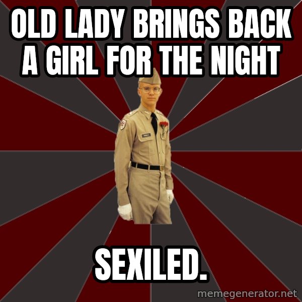 Stereotypical Corps Guy meme: old lady brings back a girl for the night / sexiled.