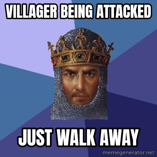 Age Of Empires meme: VILLAGER BEING ATTACKED / JUST WALK AWAY