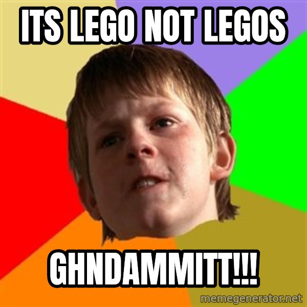 Angry School Boy meme: Its lego not legos / ghndammitt!!!