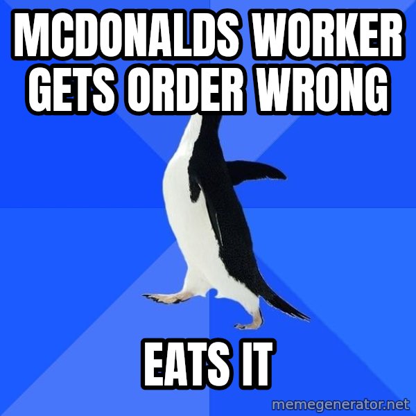 Socially Awkward Penguin meme: mcdonalds worker gets order wrong / eats it