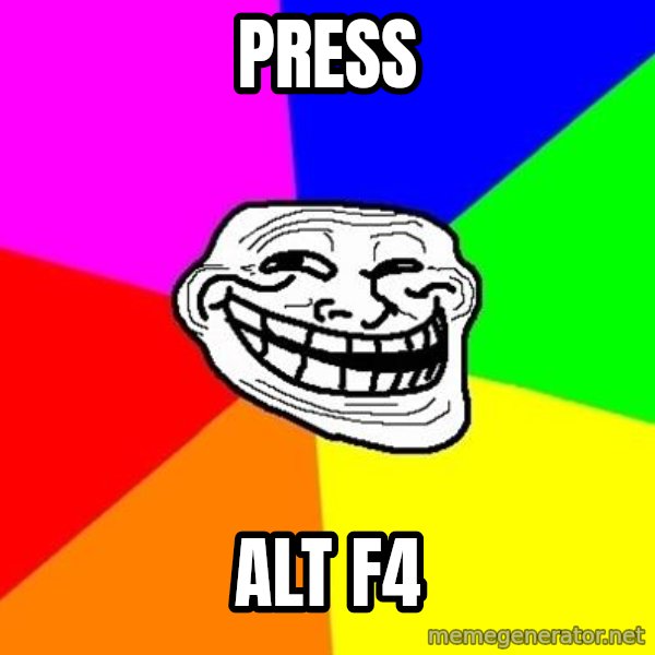 Trollface meme: press / alt f4