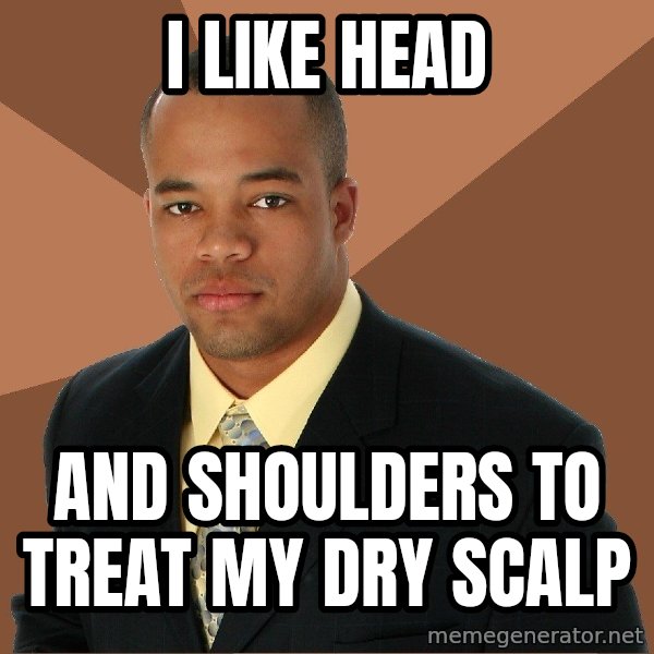 Successful Black Man meme: I Like Head / and shoulders to treat my dry scalp