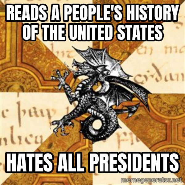 History Major Heraldic Beast meme: Reads A pEoPle's hisTory of the united states / hates all presidents