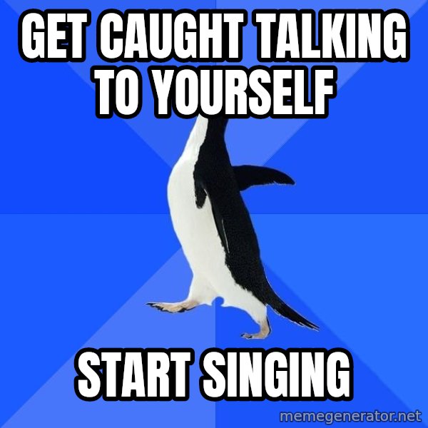Socially Awkward Penguin meme: Get caught talking to yourself / start singing