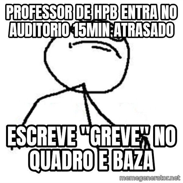 Like A Boss meme: professor de hpb entra no auditorio 15min atrasado / Escreve "greve" no quadro e baza