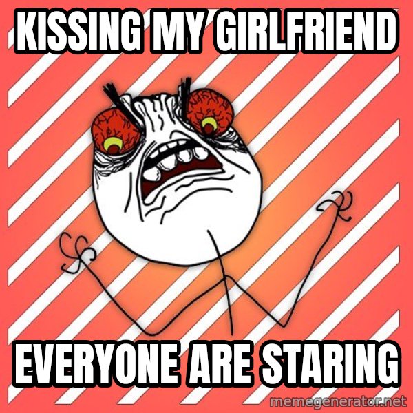 iHate meme: kissing my girlfriend / everyone are staring