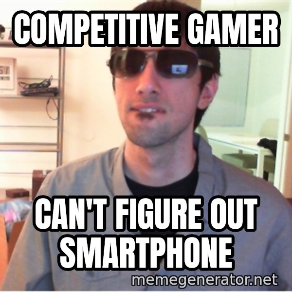 Hotshotgg meme: COMPETITIVE GAMER / CAN'T FIGURE OUT SMARTPHONE