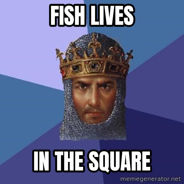Age Of Empires meme: fish lives / in the square