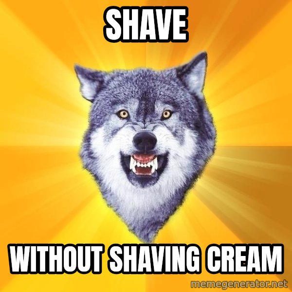 Courage Wolf meme: Shave / Without shaving cream