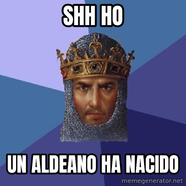 Age Of Empires meme: SHH HO / UN ALDEANO HA NACIDO