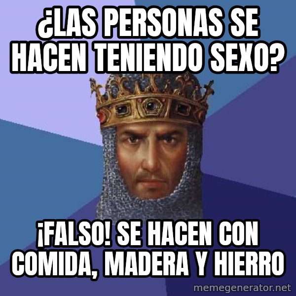 Age Of Empires meme: ¿LAS PERSONAS SE HACEN TENIENDO SEXO? / ¡FALSO! SE HACEN CON COMIDA, MADERA Y HIERRO