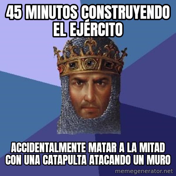 Age Of Empires meme: 45 minutos construyendo el ejército / accidentalmente matar a la mitad con una catapulta atacando un muro