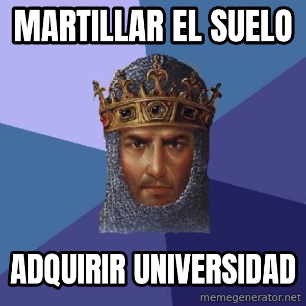 Age Of Empires meme: martillar el suelo / adquirir universidad