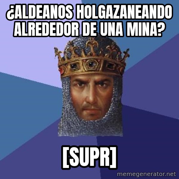 Age Of Empires meme: ¿aldeanos holgazaneando alrededor de una mina? / [supr]