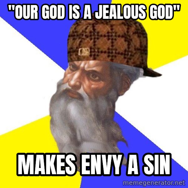 Scumbag God meme: "OUR GOD IS A JEALOUS GOD" / MAKES ENVY A SIN