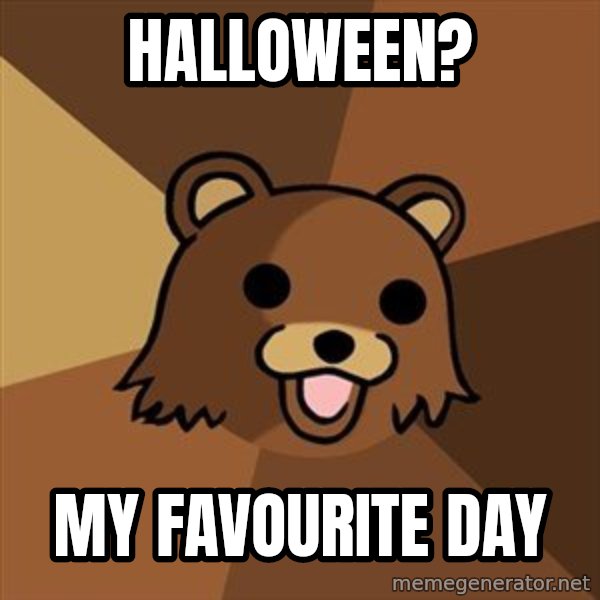 Pedobear meme: Halloween? / my favourite day