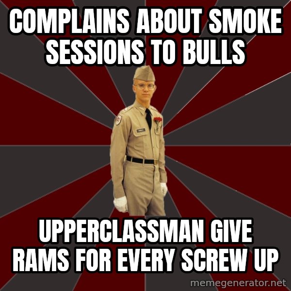 Stereotypical Corps Guy meme: Complains about smoke sessions to bulls / upperclassman give rams for every screw up