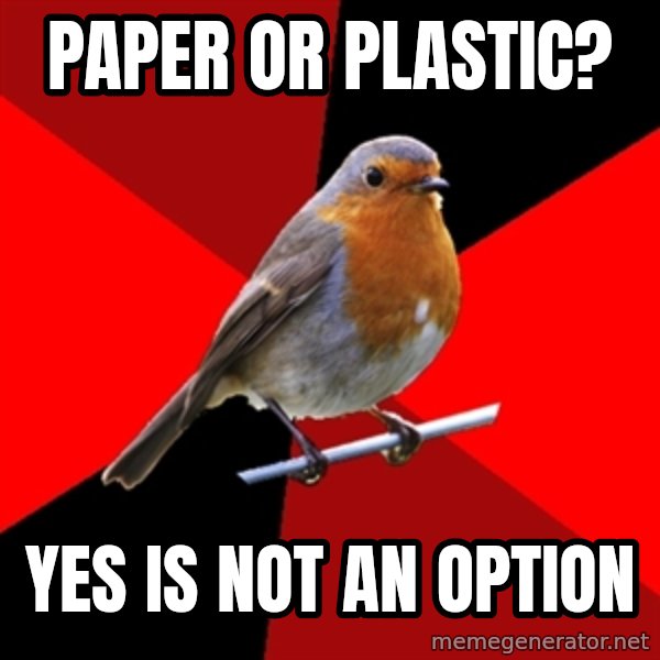 Retail Robin meme: Paper or Plastic? / YES is not an option