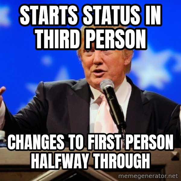 Annoying Facebook Girl meme: STARTS STATUS IN THIRD PERSON / CHANGES TO FIRST PERSON HALFWAY THROUGH