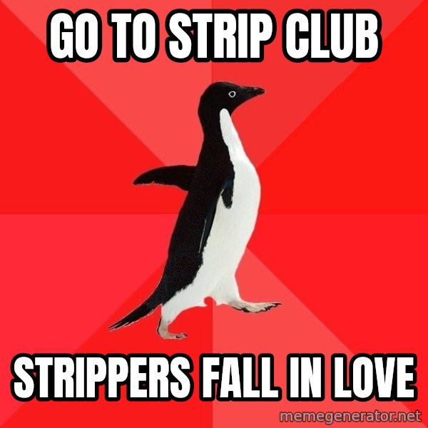 Socially Awesome Penguin meme: go to strip club / strippers fall in love