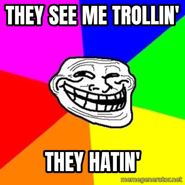 Trollface meme: They see me trollin' / they hatin'