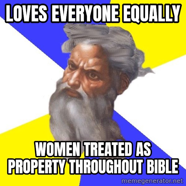 God meme: Loves everyone equally / Women treated as property throughout bible