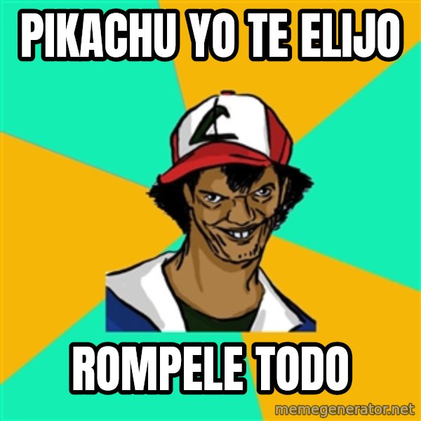 Ash Pedreiro meme: pikachu yo te elijo / rompele todo