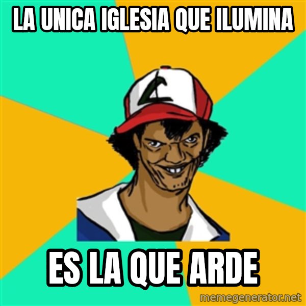 Ash Pedreiro meme: la unica iglesia que ilumina / es la que arde