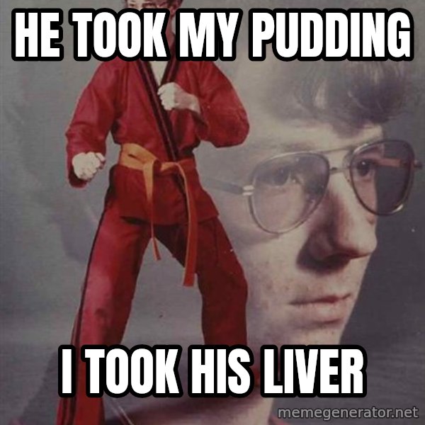 PTSD Karate Kyle meme: he took my pudding / i took his liver