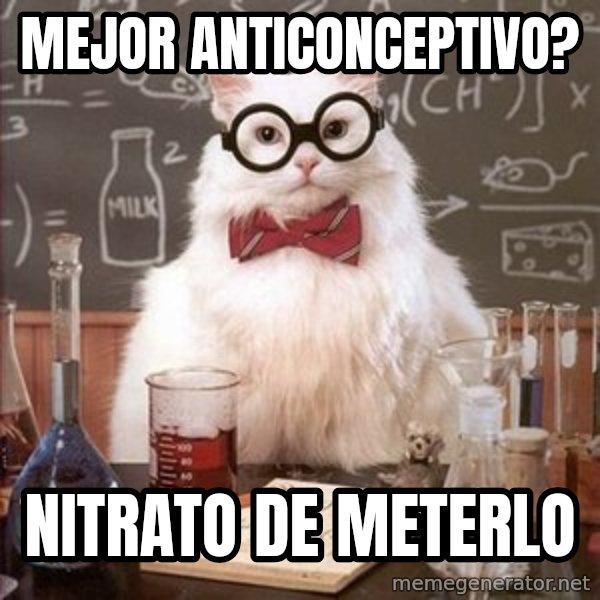 Chemistry Cat meme: mejor anticonceptivo? / nitrato de meterlo