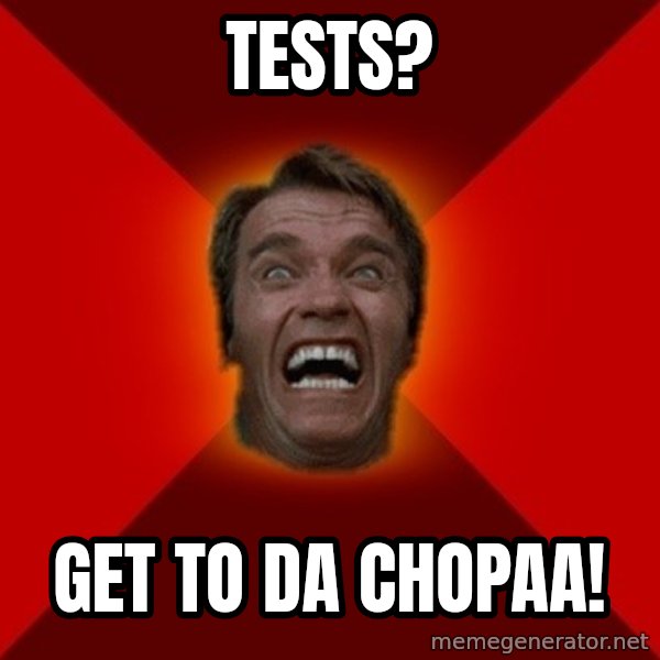 Angry Arnold meme: tESTs? / gET TO DA CHOPAA!