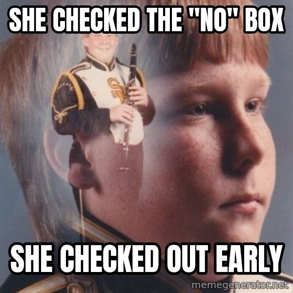 PTSD Clarinet Boy meme: she checked the "no" box / she checked out early