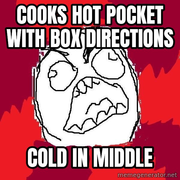Rage FU meme: COOKS HOT POCKET WITH  BOX DIRECTIONS / COLD IN MIDDLE