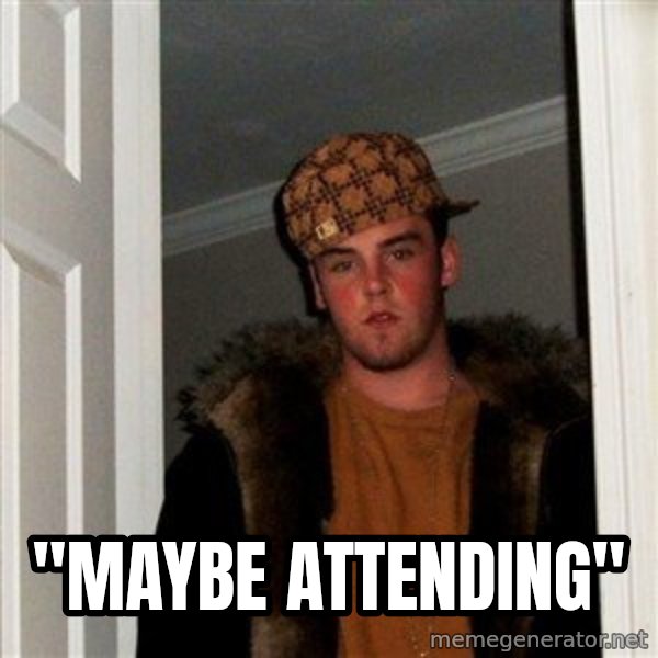 Scumbag Steve meme: "Maybe attending"