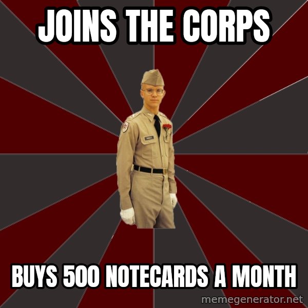 Stereotypical Corps Guy meme: joins the corps / buys 500 notecards a month