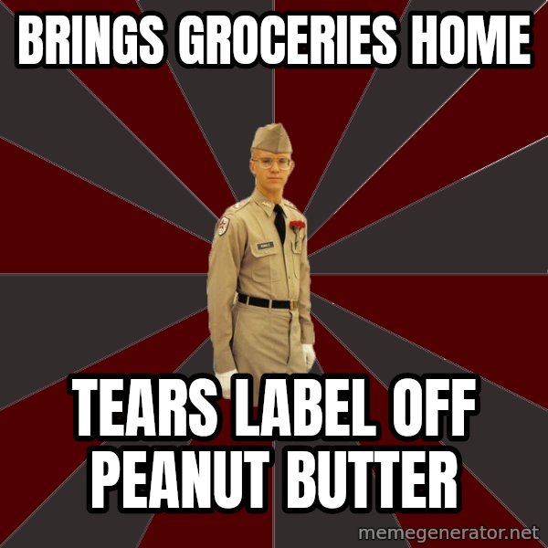 Stereotypical Corps Guy meme: brings groceries home / tears label off peanut butter