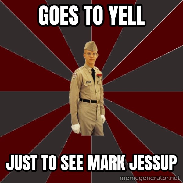 Stereotypical Corps Guy meme: goes to yell / just to see mark jessup