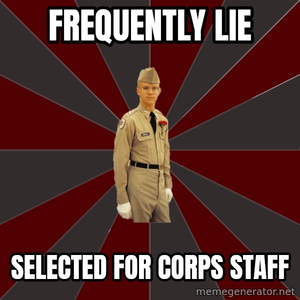Stereotypical Corps Guy meme: frequently lie / Selected for Corps Staff